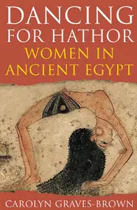 Dancing for Hathor: Women in Ancient Egypt  (Repost)