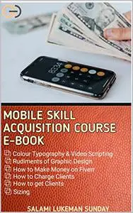 Mobile Skill Acquisition Course: Rudiments of Graphic Design and How to Make Money on Fiverr