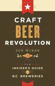 Craft Beer Revolution: The Insider's Guide to B.C. Breweries (repost)