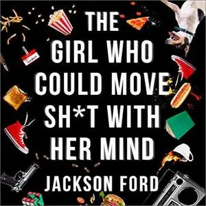 The Girl Who Could Move S--t With Her Mind: The Frost Files, Book 1 [Audiobook]