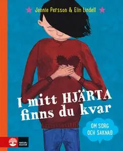 «I mitt hjärta finns du kvar : om sorg och saknad» by Elin Lindell,Jennie Persson