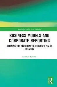 Business Models and Corporate Reporting: Defining the Platform to Illustrate Value Creation