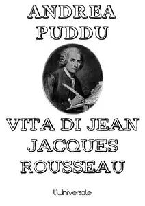 Andrea Puddu - Vita di Jean Jacques Rousseau