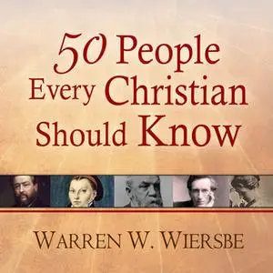 «50 People Every Christian Should Know: Learning from Spiritual Giants of the Faith» by Warren W. Wiersbe