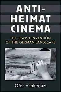Anti-Heimat Cinema: The Jewish Invention of the German Landscape