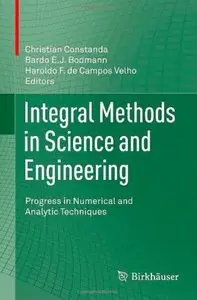 Integral Methods in Science and Engineering: Progress in Numerical and Analytic Techniques [Repost]