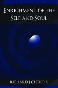 «Enrichment of the Self and Soul» by Richard J Choura
