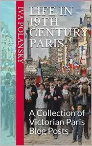 Life in 19th Century Paris: A Collection of Victorian Paris Blog Posts