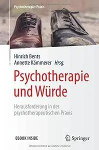 Psychotherapie und Würde: Herausforderung in der psychotherapeutischen Praxis (Psychotherapie: Praxis)