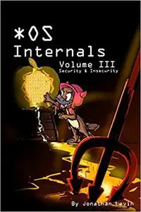 MacOS and iOS Internals, Volume III: Security & Insecurity