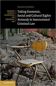 Taking Economic, Social and Cultural Rights Seriously in International Criminal Law