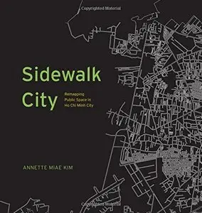 Sidewalk City: Remapping Public Space in Ho Chi Minh City (Repost)