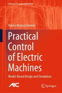 Practical Control of Electric Machines: Model-Based Design and Simulation (Repost)