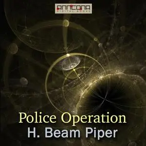 «Police Operation» by Henry Beam Piper