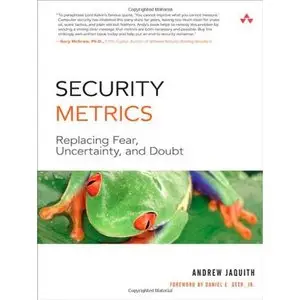 Andrew Jaquith, Security Metrics: Replacing Fear, Uncertainty, and Doubt (Repost) 
