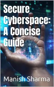 Secure Cyberspace: A Concise Guide
