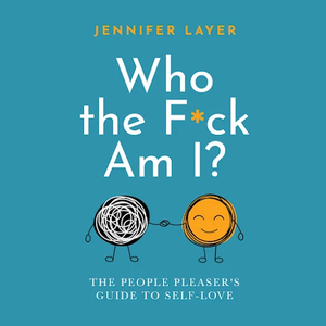 Who The F*ck Am I?: The People Pleaser's Guide to Self-Love [Audiobook]