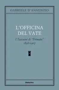 Gabriele D'Annunzio - L'officina del Vate. I Taccuini di «Primato» 1896-1907