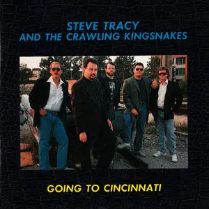 Steve Tracy And The Crawling Kingsnakes - Going To Cincinnati (1990)