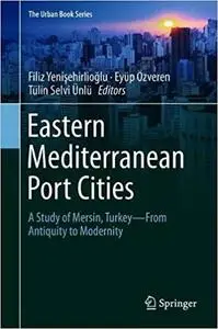 Eastern Mediterranean Port Cities: A Study of Mersin, Turkey–From Antiquity to Modernity