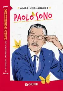 Alex Corlazzoli - Paolo sono. Il taccuino immaginario di Paolo Borsellino