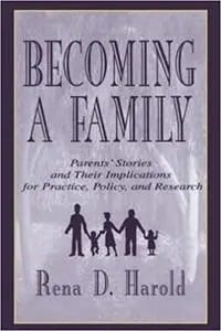 Becoming A Family: Parents' Stories and Their Implications for Practice, Policy, and Research