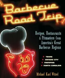Barbecue Road Trip: Recipes, Restaurants, & Pitmasters from America's Great Barbecue Regions (repost)