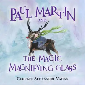 «Paul Matin and the magical magnifying» by Gerges Alexandre Vagan