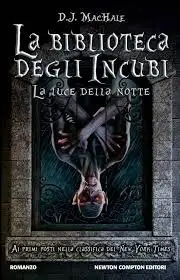 D. J. Machale - La luce della notte. La biblioteca degli incubi