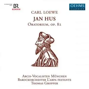 Thomas Gropper, L'Arpa Festante and Arcis-Vocalisten Munich - Loewe: Johann Huss, Op. 82 (2023)