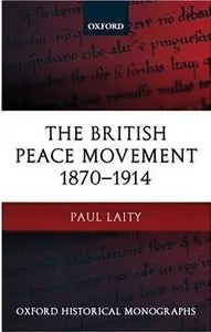 Paul Laity, "The British Peace Movement 1870-1914"