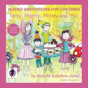 «Guided Meditations for Children: Eeny, Meeny, Miney, and Mo» by Michelle Roberton-Jones
