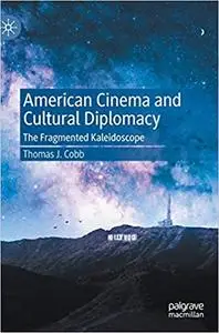 American Cinema and Cultural Diplomacy: The Fragmented Kaleidoscope