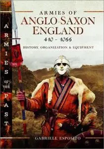 Armies of Anglo-Saxon England 410–1066: History, Organization and Equipment