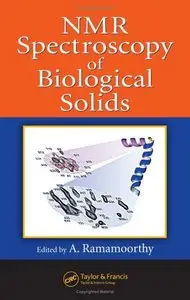 NMR Spectroscopy of Biological Solids (Practical Spectroscopy) by A. Ramamoorthy [Repost]