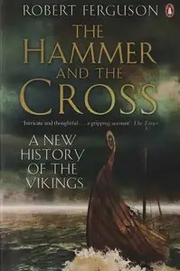 Robert Ferguson, "The Hammer and The Cross: A New History of the Vikings"