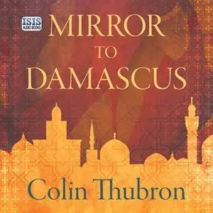 «Mirror to Damascus» by Colin Thubron