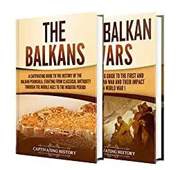 Balkans: A Captivating Guide to the Balkans and the Balkan Wars