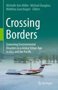 Crossing Borders: Governing Environmental Disasters in a Global Urban Age in Asia and the Pacific (Repost)