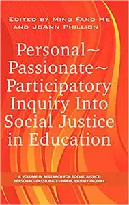 Personal ~ Passionate ~ Participatory: Inquiry into Social Justice in Education
