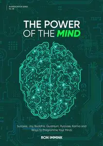 The Power of the Mind: Success, Joy, Buddha, Quantum, Purpose, Karma and Ways to Programme Your Mind