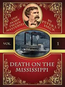 «Death on the Mississippi: The Mark Twain Mysteries #1» by Peter J.Heck