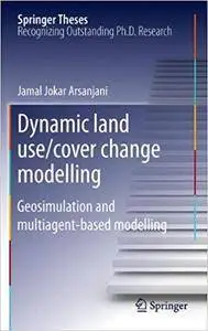 Dynamic land use/cover change modelling: Geosimulation and multiagent-based modelling (Repost)