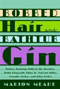 Bobbed Hair and Bathtub Gin: Writers Running Wild in the Twenties