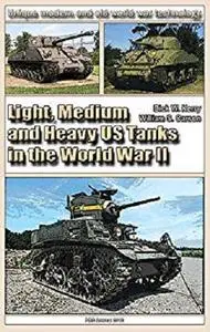 Light, Medium and Heavy US Tanks in the World War II: Weapons and military equipment of the world [Kindle Edition]