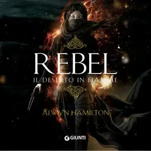«Rebel. Il deserto in fiamme (libro 1)» by Alwyn Hamilton
