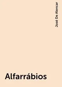 «Alfarrábios» by José De Alencar