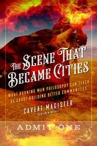 The Scene That Became Cities: What Burning Man Philosophy Can Teach Us about Building Better Communities