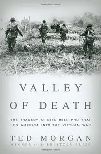 Valley of Death: The Tragedy at Dien Bien Phu That Led America into the Vietnam War (repost)