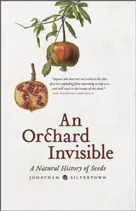 An Orchard Invisible: A Natural History of Seeds (Repost)